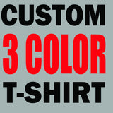Custom 3 Color T-shirt!  Your design.