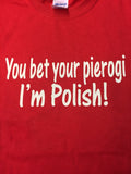 You Bet Your Pierogi I'm Polish