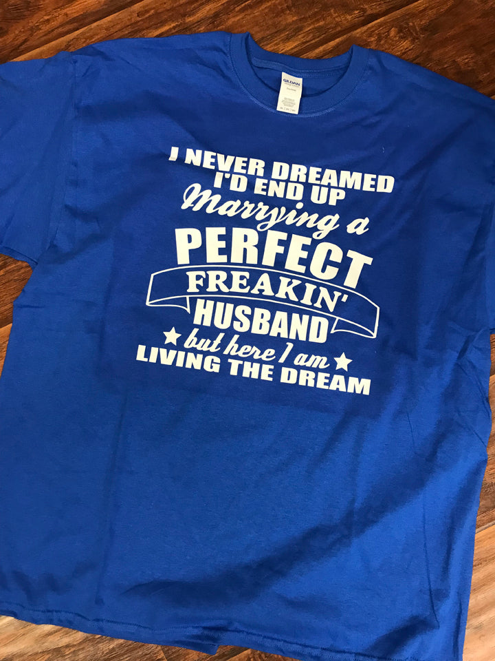 Perfect Freakin' Husband - Living the Dream T-Shirt