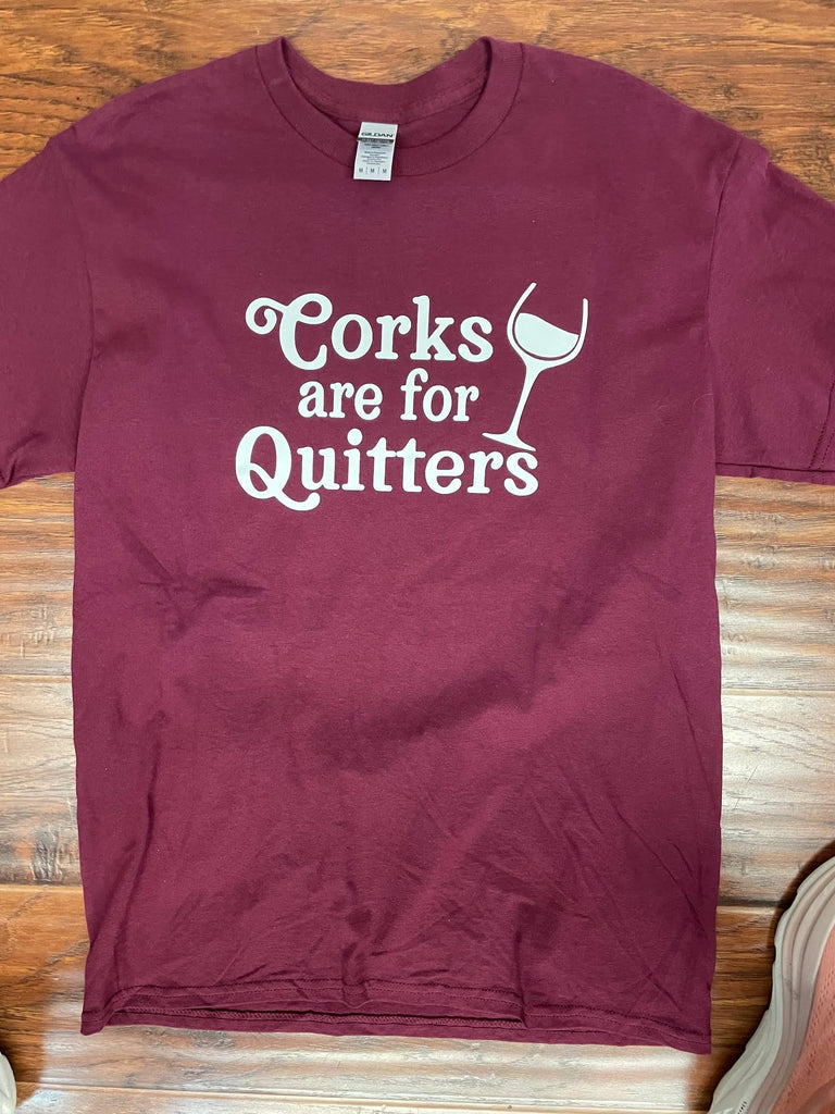 Corks are for Quitters T-Shirt