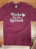 Corks are for Quitters T-Shirt