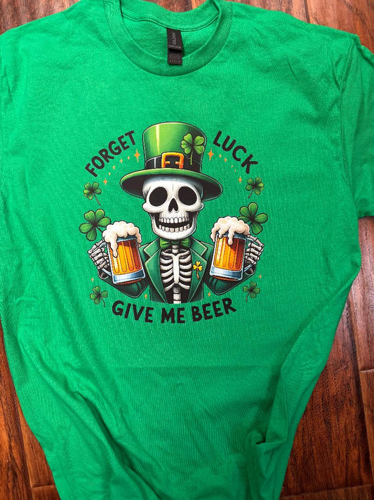 Forget Luck Give Me A Beer T-Shirt