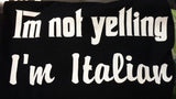 I'm not yelling, I'm Italian t-shirt
