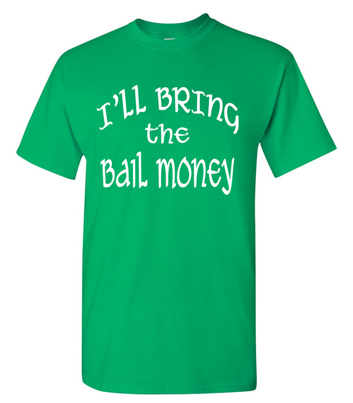 I'll Bring the Shenanigans T-shirt St. Patrick's Day (Bad Decisions, Bail Money, etc.)