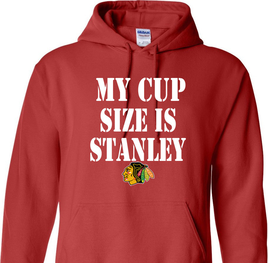 My Cup Size is Stanley - Chicago Blackhawks Hoodie
