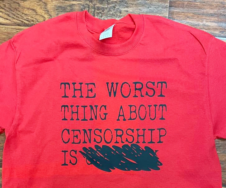 The Worst Thing about Censorship is... T-Shirt  Banned