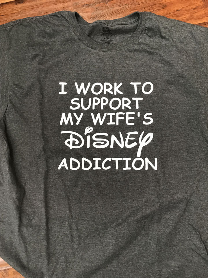 I Work To Support My Wife's Disney Addiction T-Shirt