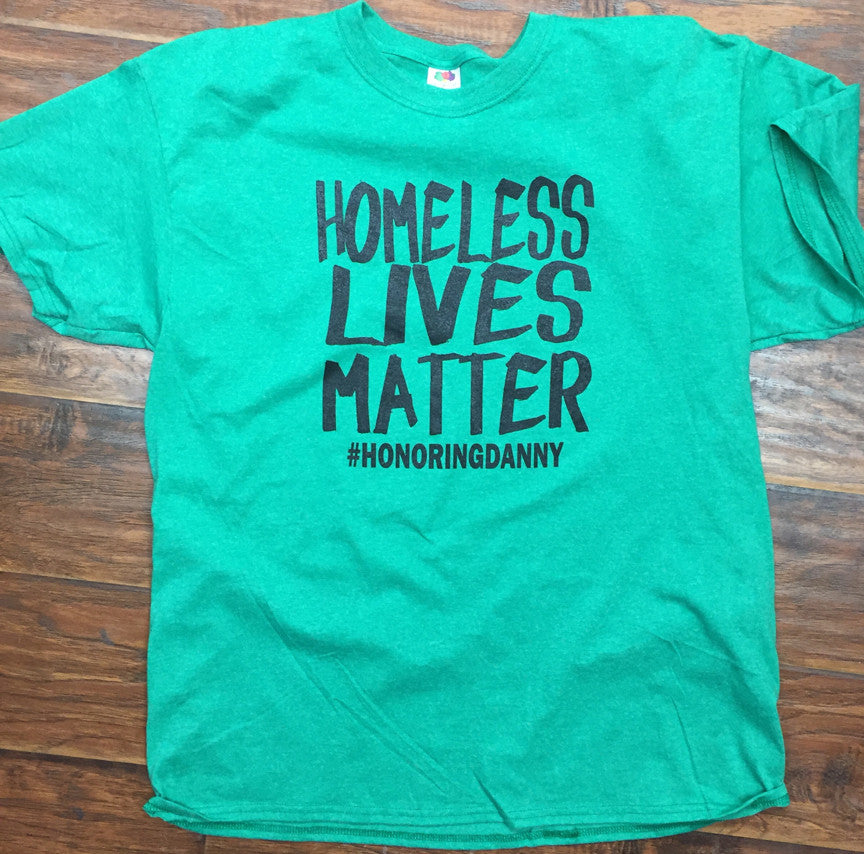 Homeless Lives Matter #HonoringDanny T-Shirt