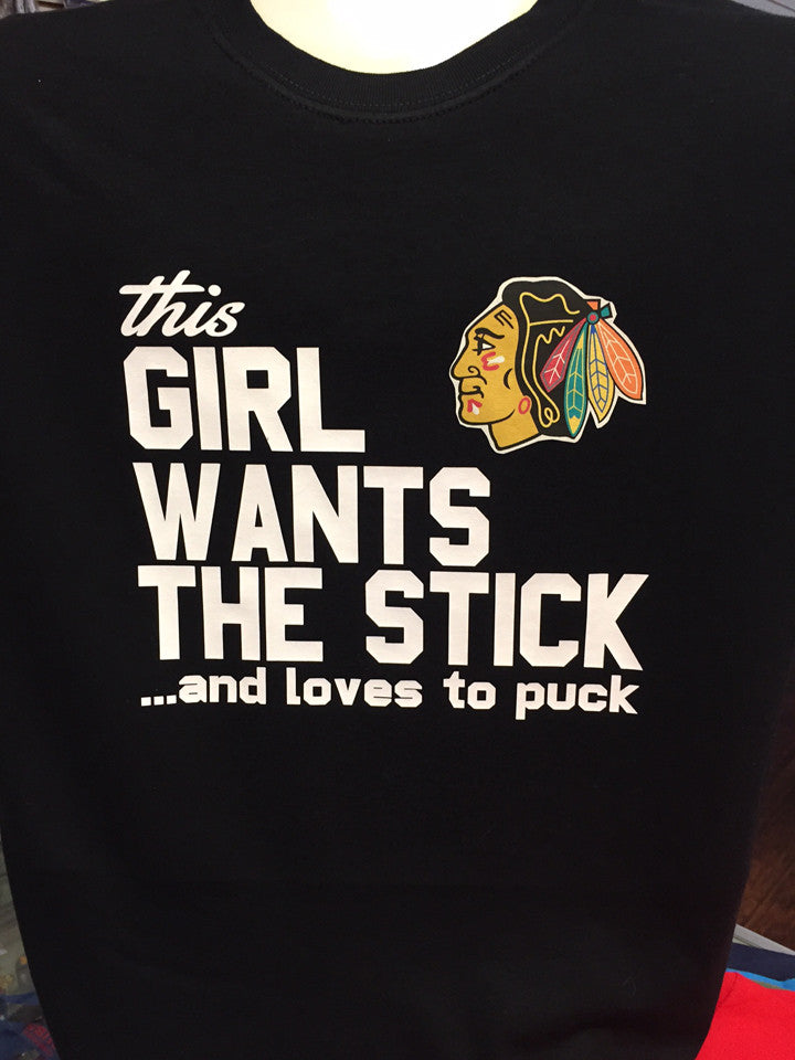This Girls Wants the Stick and Loves to Puck - Blackhawks TShirt