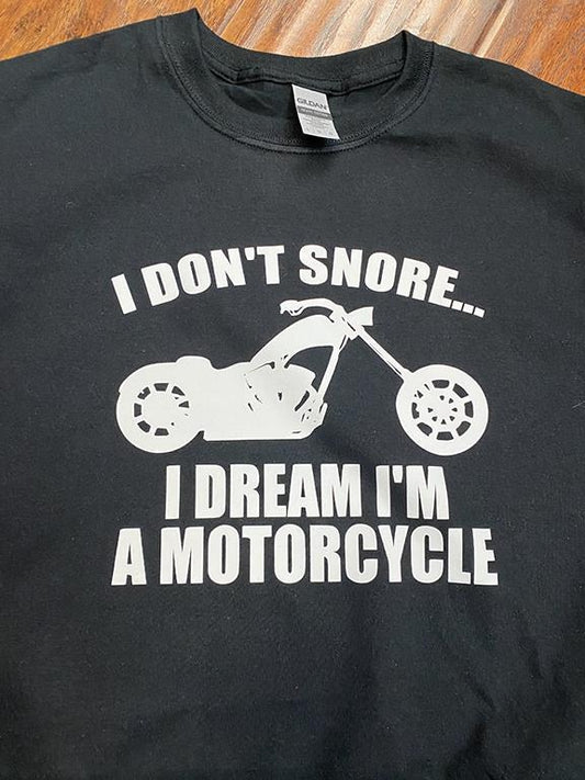 I Don't Snore I Dream I'm a Motorcycle T-Shirt