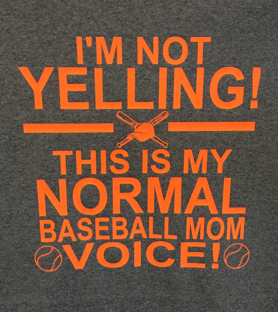 I'm Not Yelling this is my normal Baseball Mom Voice
