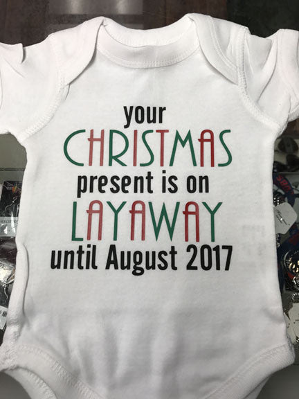 Your Christmas Presents is on Layaway Until...Onesie