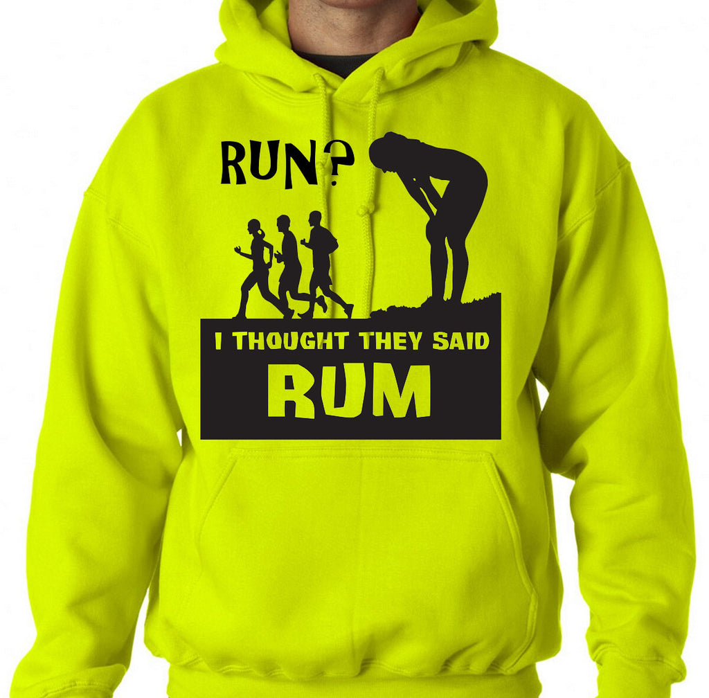 Run?  I thought they said RUM!!!  Funny t-shirt or hoodie 5K