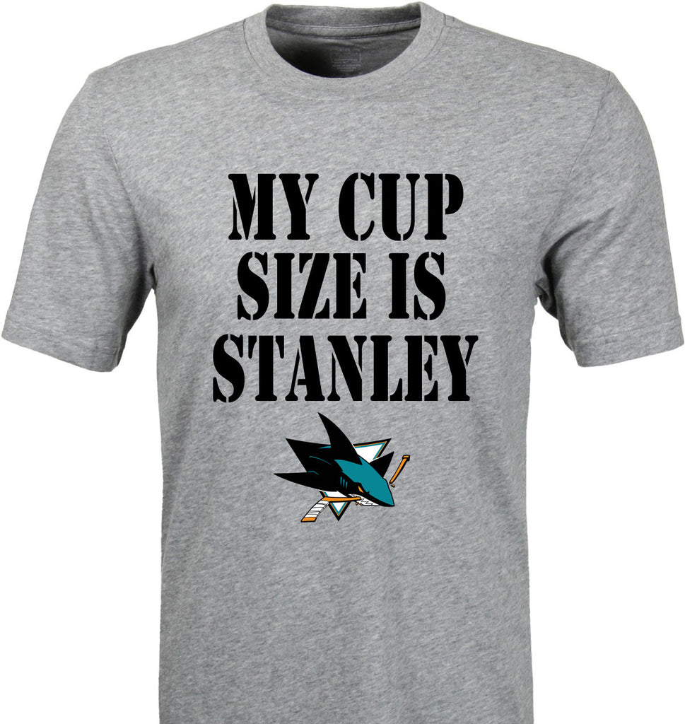 My Cup Size is Stanley San Jose Sharks T-Shirt