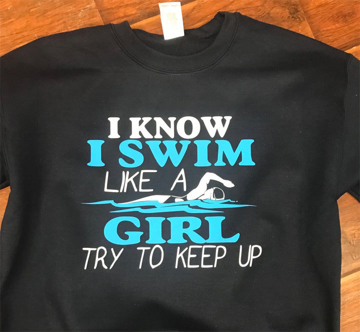 Swim Like A Girl T-Shirt or Crewneck Sweatshirt