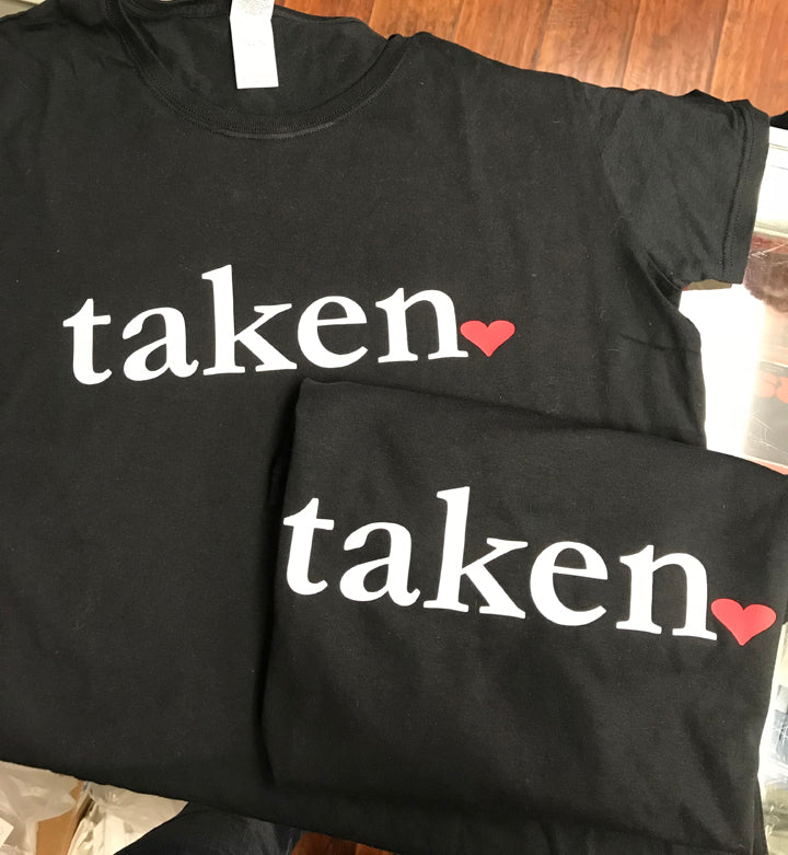 Taken T-Shirt or Hoodie - Valentine's Day, Dating, Wedding Engagement