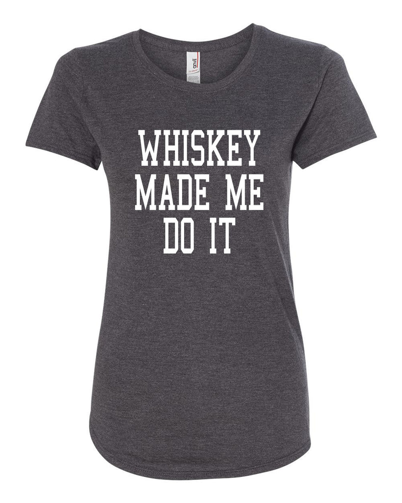 Whiskey Made Me Do It Women's T-shirt