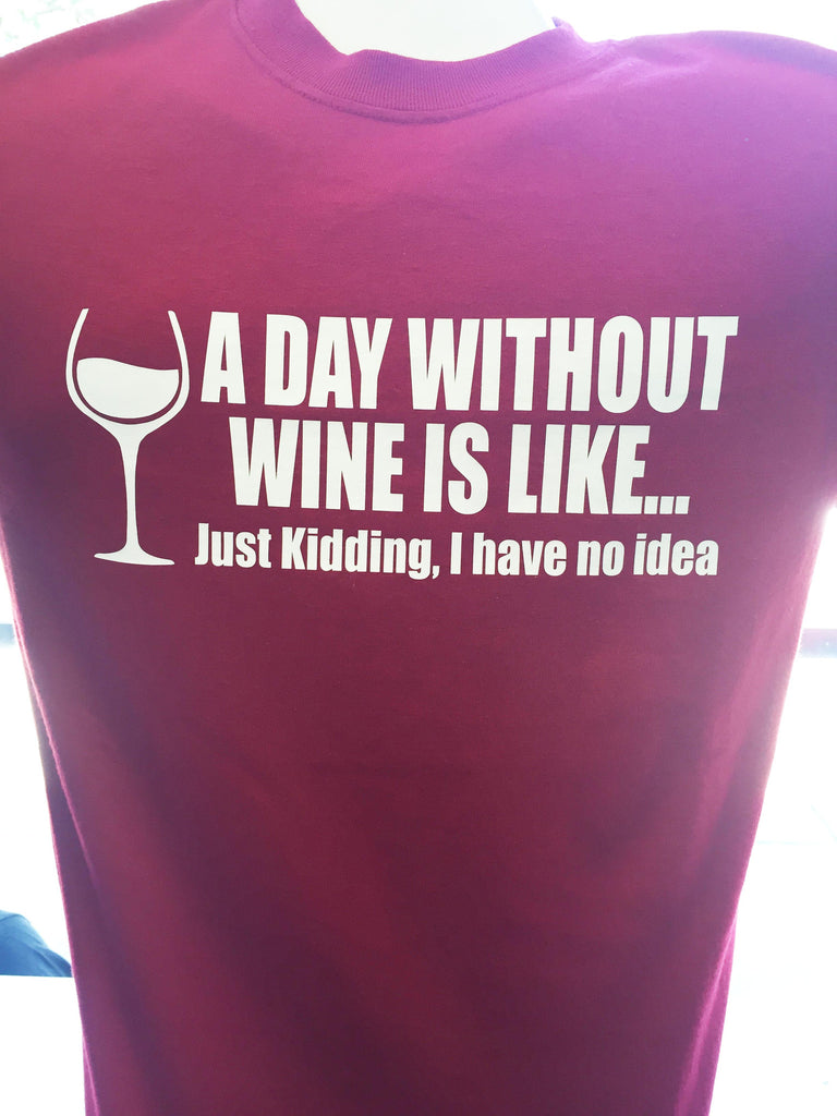 A Day Without Vino Is Like...Just Kidding I have no idea T-Shirt