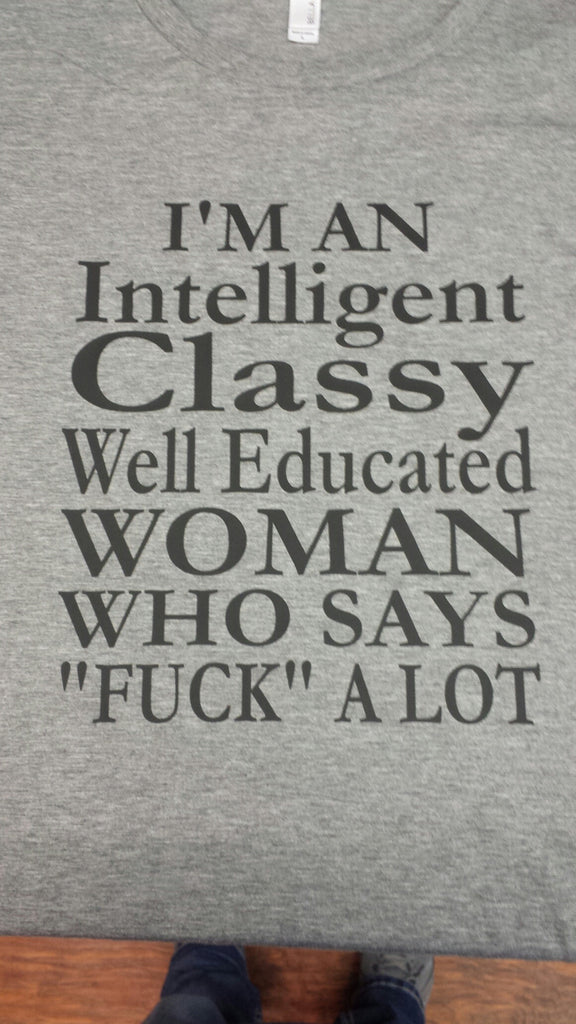 Intelligent Classy Well Educated Woman that says F@CK a lot t-shirt