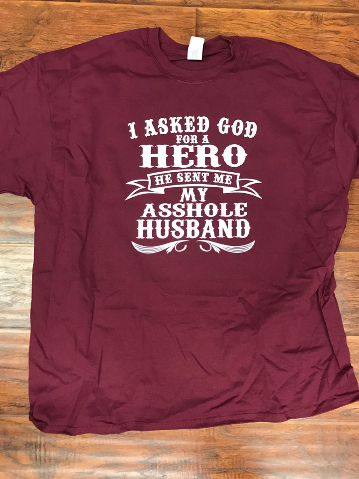 I asked God for a Hero he sent me My A**hole Husband T-Shirt