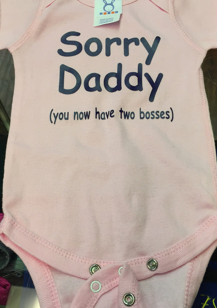 Sorry Daddy Now You Have Two Bosses Onesie