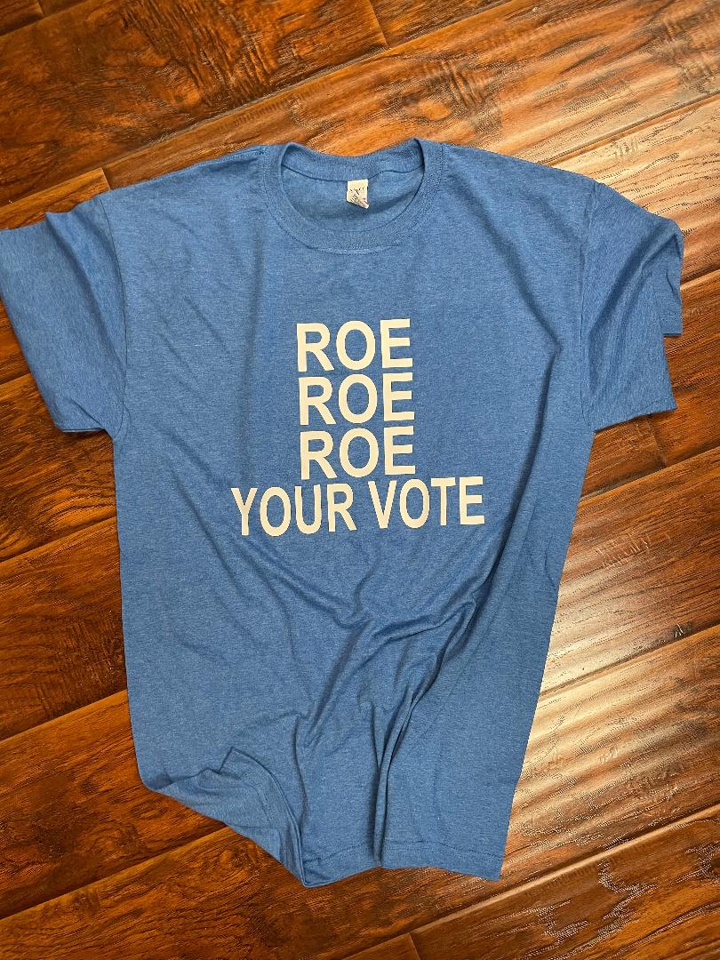 Roe Roe Roe Your Vote TShirt